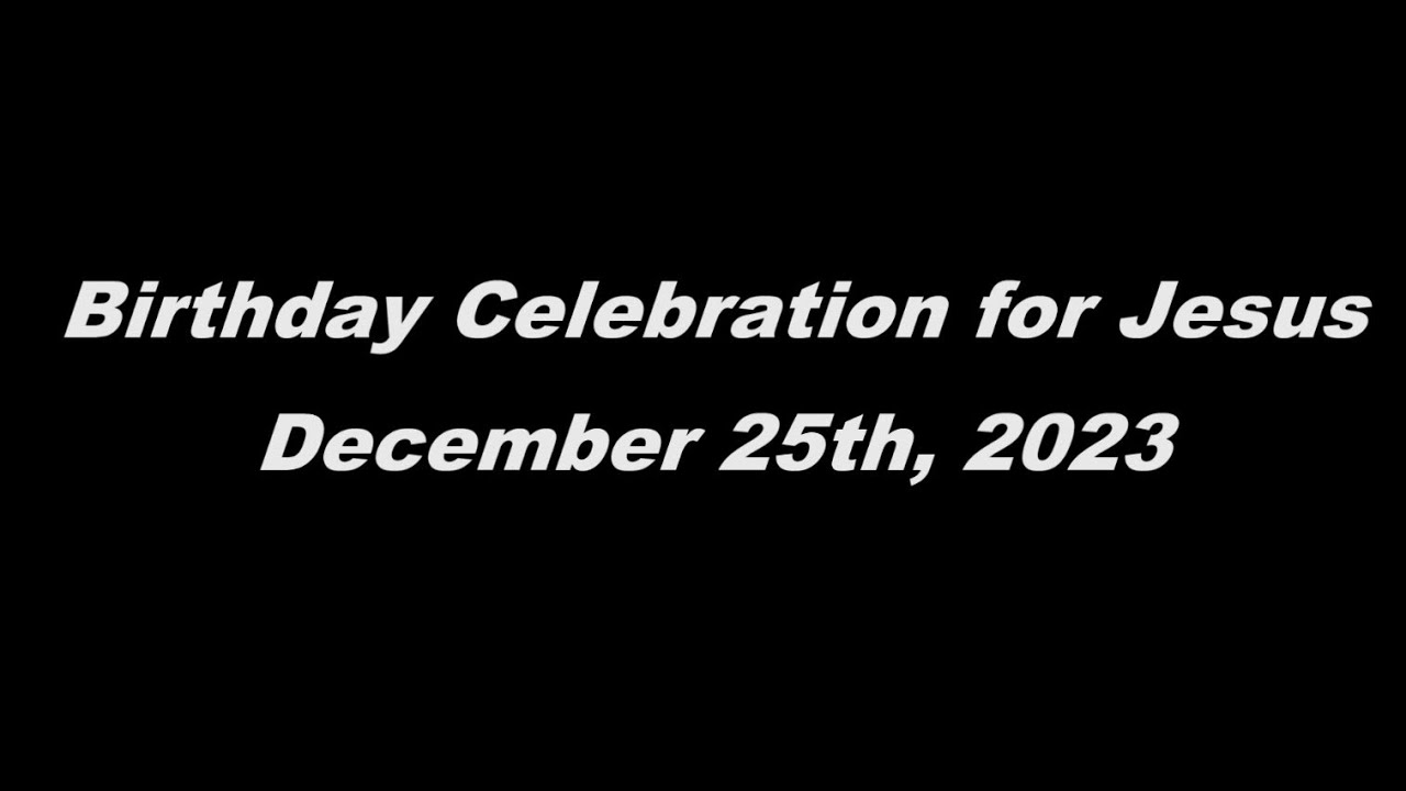 Birthday Celebration For Jesus December 25th 2023 YouTube birthday-celebration-for-jesus-december-25th-2023-youtube