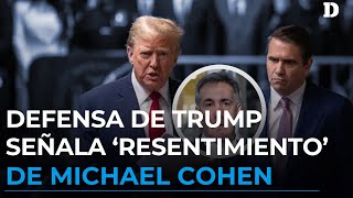 Michael Cohen es señalado por la defensa de Trump de guardarle rencor al expresidente | El Diario