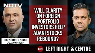 Will Clarity On Foreign Portfolio Help Adani Stocks Rebound | Left, Right & Centre