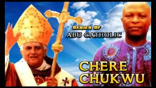 Chere Chukwu - Series Of Abu Catholic - Latest 2016 Nigerian Gospel Music