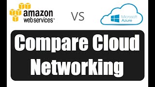 AWS vs Azure: Explain and compare virtual networking
