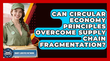 Can Circular Economy Principles Overcome Supply Chain Fragmentation? - Smart Logistics Network