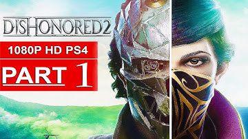 DISHONORED 2 Gameplay Walkthrough Part 1 FIRST 2 HOURS! [1080p HD PS4] - No Commentary