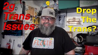 2g Transmission Acting Up!