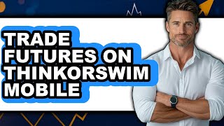 How to Trade Futures on Thinkorswim Mobile - Step By Step