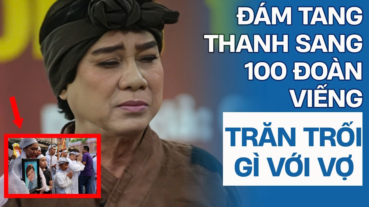 Đám tang trong mưa của Thanh Sang tiếp tới 100 đoàn viếng, trước khi đi trăn trối với vợ 1 điều