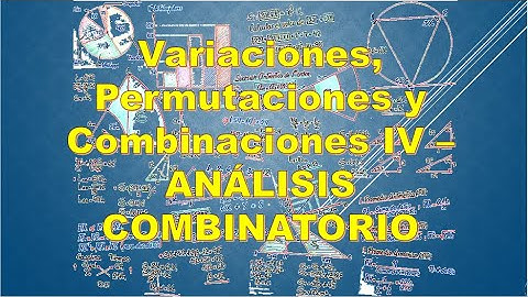 Variaciones, Permutaciones y Combinaciones IV - ANÁLISIS COMBINATORIO