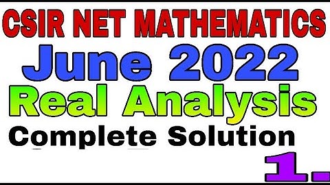 CSIR NET MATHEMATICS  JUNE 2021 || REAL ANALYSIS  || SECTION B & C || COMPLETE SOLUTION || PART 1