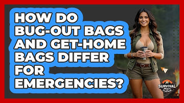 How Do Bug-Out Bags And Get-Home Bags Differ For Emergencies? - Survival Skills for Everyone
