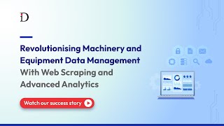 Revolutionizing Machinery And Equipment Data Management With Web Scraping And Advanced Analytics