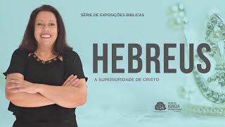 SÉRIE - Hebreus part. 13 | Ester Esquevil Ramos