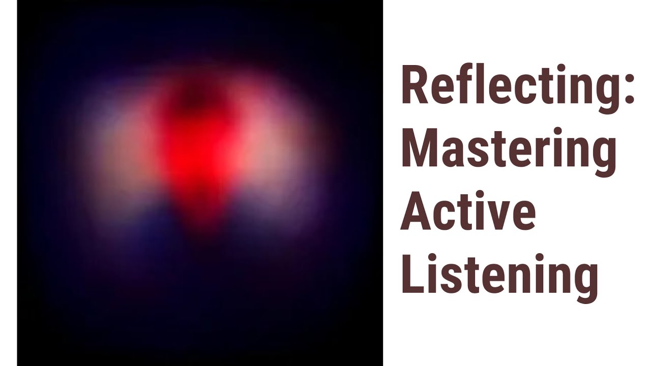 Unlock the Power of Reflecting: Mastering Active Listening - YouTube