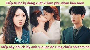 Kiếp trước bị đăng xuất vì làm phu nhân hào môn, kiếp này đổi ck lấy anh sĩ quan đc cưng như em bé