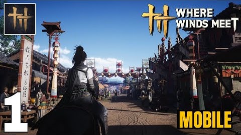 🥵😱🥶Where Winds Meet Mobile Gameplay Walkthrough Part 1 (iOS, Android) - Intro