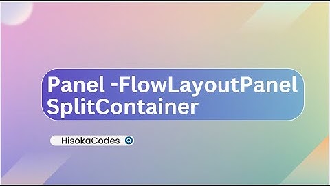 Hisoka Codes | Bài 4: Panel - FlowLayoutPanel - SplitContainer trong Winforms C#