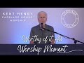 KENT HENRY | WORTHY OF IT ALL - WORSHIP MOMENT | CARRIAGE HOUSE WORSHIP