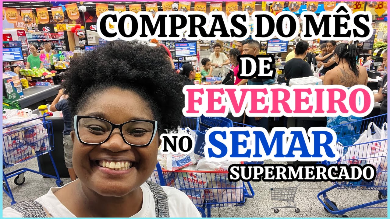 COMPRAS DO MÊS DE FEVEREIRO NO SEMAR SUPERMERCADO 🛒