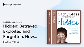 Hidden: Betrayed, Exploited and Forgotten. How… by Cathy Glass · Audiobook preview