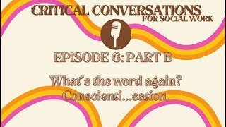 Season Final: Episode 6 (Part B): What’s That Word Again Conscienti…sation