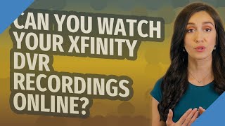 Can you watch your Xfinity DVR recordings online?