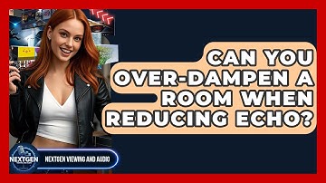 Can You Over-dampen A Room When Reducing Echo? - NextGen Viewing and Audio