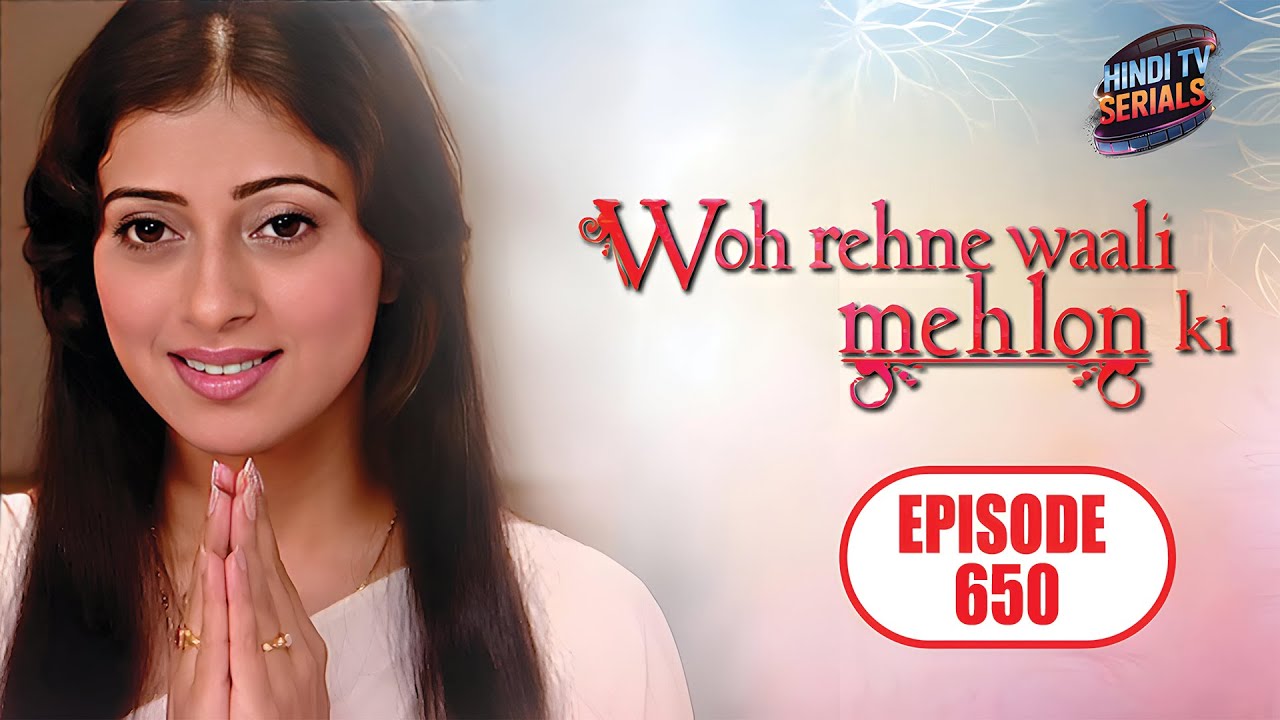 वो रहने वाली महलों की | Full HD Ep 650 | Woh Rehne Waali Mehlon Ki | Hindi TV Serial | Family Show