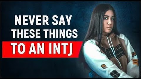 6 Things You Should Never Say To An INTJ !