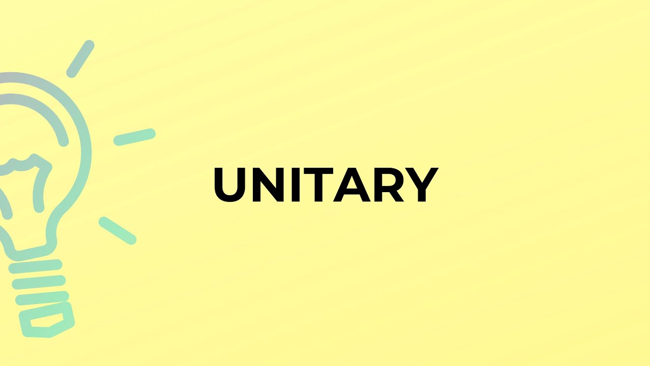 What is the meaning of the word UNITARY?