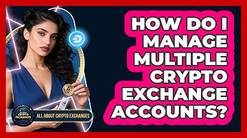How Do I Manage Multiple Crypto Exchange Accounts? - All About Crypto Exchanges
