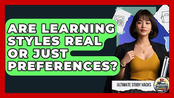 Are Learning Styles Real Or Just Preferences? - Ultimate Study Hacks