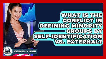 What Is The Conflict In Defining Minority Groups By Self-identification Vs. External?