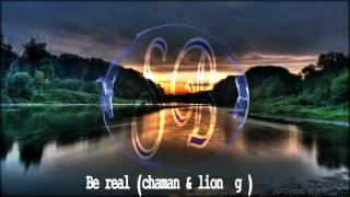 Be real Chaman & Lion G