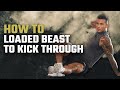 How to: Loaded Beast to Kick Through