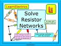 SOLVE RESISTOR NETWORKS – HOW TO - WITH WORKED EXAMPLES AND ANSWERS – AN EASY AND LOGICAL METHOD