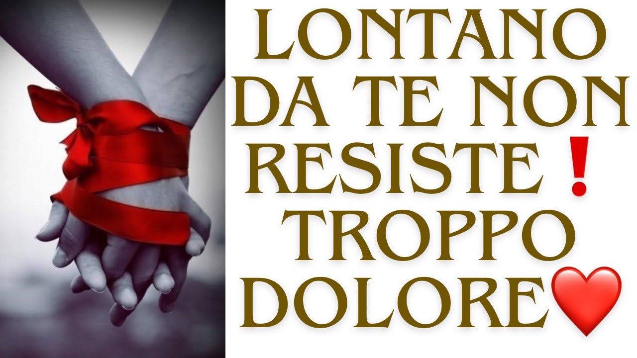 🔮LONTANO DA TE NON RESISTE❗️IL DOLORE PER LA TUA MANCANZA E’ TROPPO GRANDE❤️
