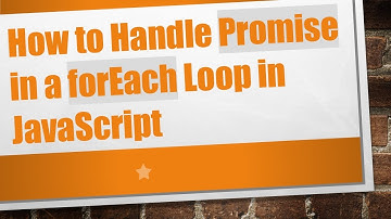 How to Handle Promise in a forEach Loop in JavaScript