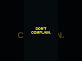 The TRUTH about don't complain. #shorts #life #excuses #weak #truth #truthhurts #mindset #facts
