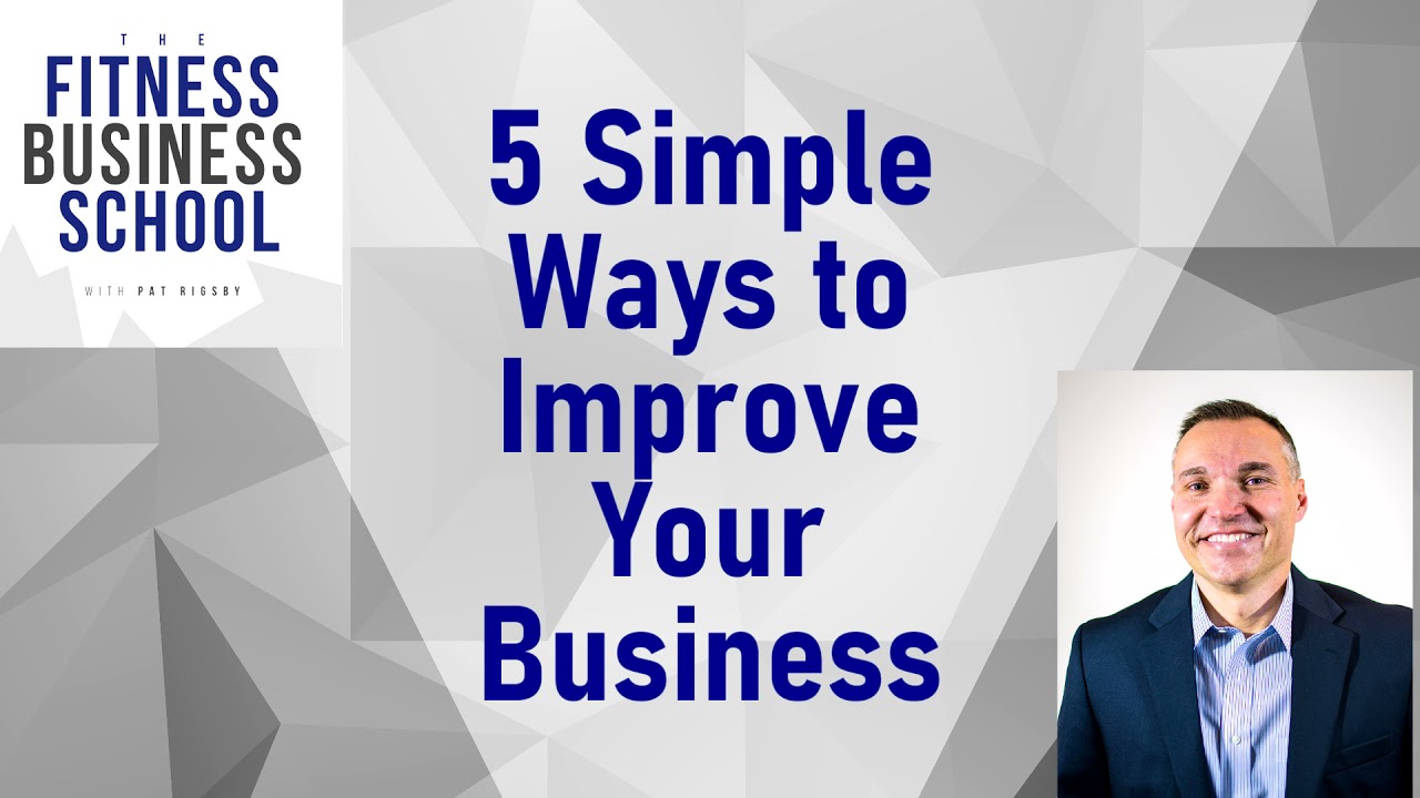 5 Simple Ways to Improve Your Business - The Fitness Business School podcast AUDIO