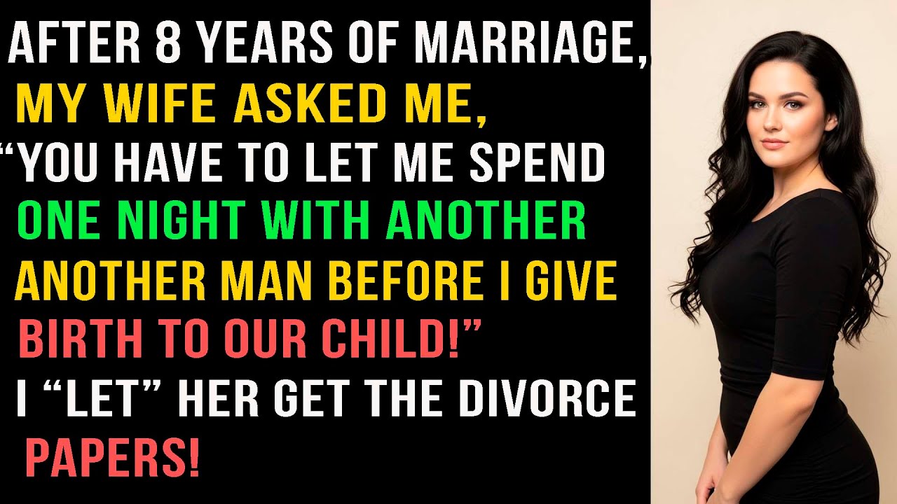 After 8 years of marriage, my wife asked me, “You have to let me spend one night with another