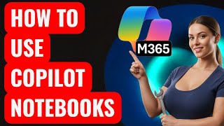 How to Use Microsoft 365 Copilot Notebooks