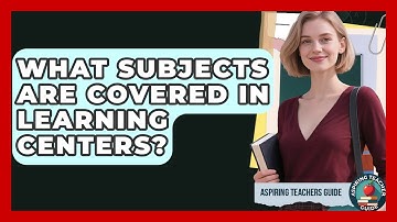 What Subjects Are Covered In Learning Centers? - Aspiring Teacher Guide