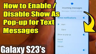 Galaxy S23's: How to Enable/Disable Show As Pop-up for Text Messages