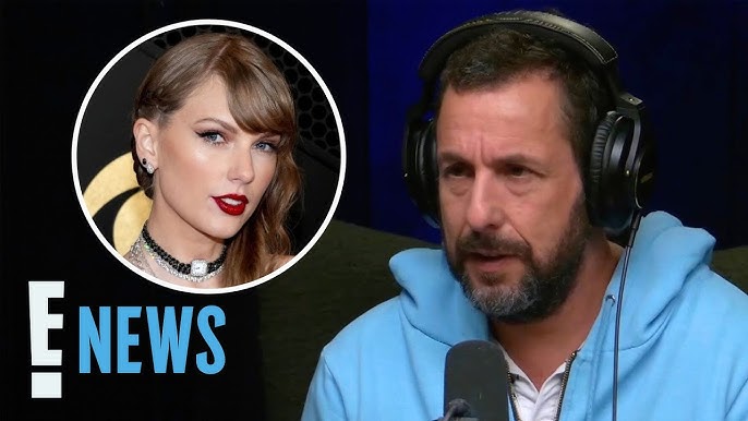 Why Adam Sandler Gets F Cking Jumpy Around Taylor Swift E News