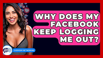 Why Does My Facebook Keep Logging Me Out? - Everyday-Networking