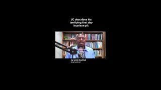 JC Describes His Terrifying First Day in Prison Part 1