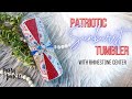 Patriotic Sunburst Tumbler Tutorial l DAM Fancy Creations