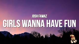 Josh Fawaz - Girls Wanna Have Fun (Lyrics)