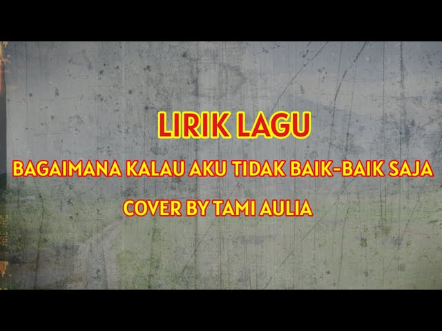 Bagaimana kalau aku tidak baik-baik saja - Cover by Tami Aulia ( Lirik ) | Lirik Lagu Indonesia class=