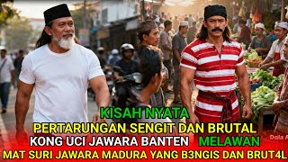 KISAH NYATA❗MAT SURI JAWARA MADURA MELAWAN KONG UCI JAWARA BANTEN #jawarabanten #kisahviral 