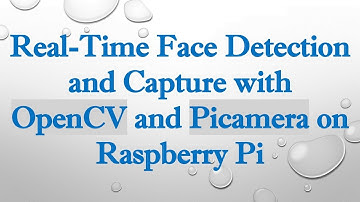Real-Time Face Detection and Capture with OpenCV and Picamera on Raspberry Pi